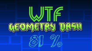 Geometry Dash | WTF 81%