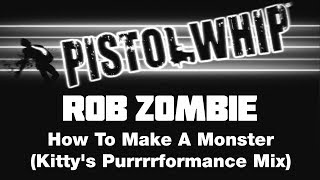 Pistol Whip Custom Track - Rob Zombie - How To Make A Monster (Kitty's Purrrrformance Mix)