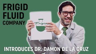 Frigid Fluid Company Introduces Dr. Damon de la Cruz