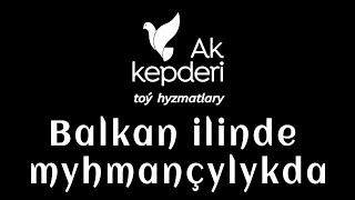 AK KEPDERI Balkan ilinde myhmançylykda #akkepderi #akkepderitoyhyzmatlary #turkmenistan #toyhyzmat