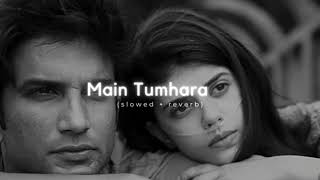 Main Tumhara (slowed version) - Dil Bechara || #maintumhara