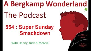 Podcast 554 : Super Sunday Smackdown
