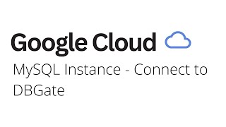 Google Cloud - MySQL Instance Connect to DBGate