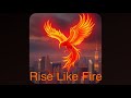 Rise Like Fire