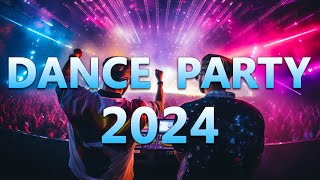 DANCE PARTY SONGS 2024 - Mashups & Remixes Of Popular Songs - DJ Remix Club Musi