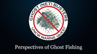 Ghost (net) Busters: Perspectives of Ghost Fishing