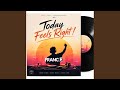 Today Feels Right!