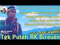 TGK PUTEH RK BIREUËN | DAKWAH ACEH TERBARU | NA OKNUM JILHAP BROH JINEUK PEUJATOH LÔN TUAN