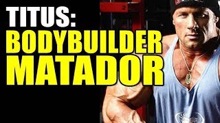 TITUS: BODYBUILDER e MATADOR