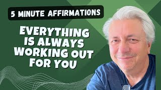 Everything Is Always Working Out for You | 5 Minute Morning Affirmations