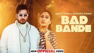 Bad Bande (HD Video) | Daivy Virk | Afsana Khan | Latest Punjabi Songs 2023 | New Punjabi Songs 2023