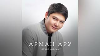 BEIBIT KORGAN “ARMAN ARU”