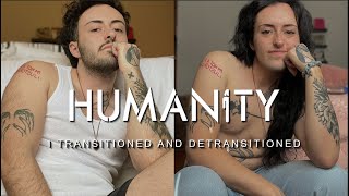 I Transitioned And Detransitioned | Humanity