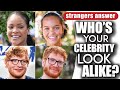STRANGERS ANSWER: who's your celebrity look alike? (episode 3)