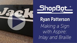 Ryan Patterson:  Making a Sign with Aspire – Inlay and Braille