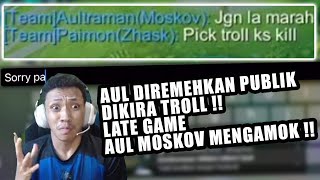 AUL DIREMEHKAN PUBLIK DIKIRA TROLL !! LATE GAME AUL MOSKOV MENGAMOK !! MOBILE LEGENDS