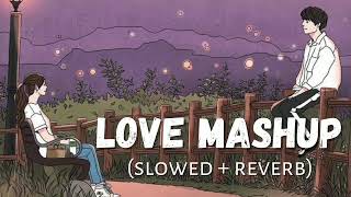 The Love Mashup Slowed And Reverb| Best Lofi Music