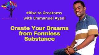 Create Your Dreams from Formless Substance