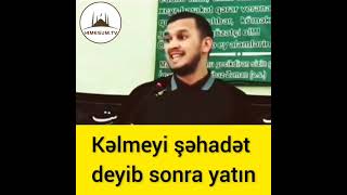 Kəlmeyi şəhadət deyib sonra yatın