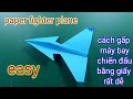 How to fold a paper fighter plane very easily|cách gấp máy bay chiến đấu bằng giấy thật dễ