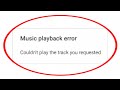 How To Fix Couldn't Play The Track You Requested Problem|Music Couldn't Play The Track You Requested