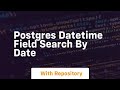 Postgres datetime field search by date