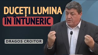 Dragoș Croitoru - Duceți lumina în întuneric! | PREDICĂ 2024