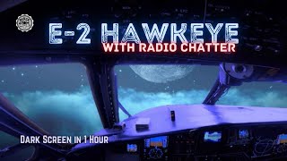 ✈ E-2 Hawkeye with Radio Chatter ⨀  12 Hours - Dark Screen in 1 Hour ⨀