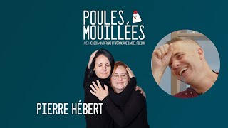 Poules Mouillées #89 Pierre Hébert animé par Véronique Isabel Filion et Jessica Chartrand