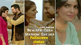 Bewafa Tera Masoom Chehra💖💯 WhatsApp Status Video || Jubin Nautiyal Romentic Status Video