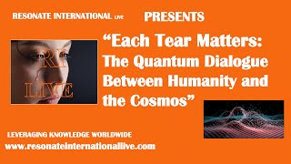 “Each Tear Matters: The Quantum Dialogue Between Humanity and the Cosmos”