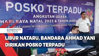 Libur Nataru, Bandara Ahmad Yani dirikan Posko Terpadu