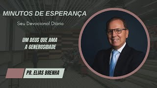 Minutos de Esperança | Um Deus Que Ama a Generosidade! com o Pr. Elias Brenha