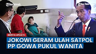 Presiden Jokowi Geram Ulah Satpol PP Gowa Pukul Wanita, Instruksikan Polri & Mendagri, Jangan Kasar!