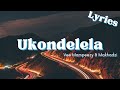 U Kondelela (Lyrics) - Makhadzi & Vee Mampeezy