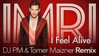 IMRI - I Feel Alive - Official Remix by dj PM \u0026 Tomer Maizner