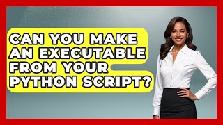 Can You Make An Executable From Your Python Script? - Python Code School