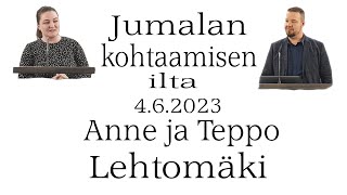 Jumalan kohtaamisen ilta. 4.6.2023 Anne ja Teppo Lehtomäki