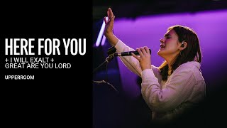 Here For You + I Will Exalt + Great Are You Lord - UPPERROOM