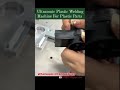 ultrasonic welding machine for plastic parts ✅ technology technique shorts ultrasonic ytshorts