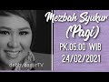 MEZBAH SYUKUR (PAGI) - 24/02/21 - pk.05.00 WIB - DEBBY BASJIR