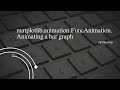 matplotlib.animation.FuncAnimation | Animating a bar graph | Python 3 tutorial