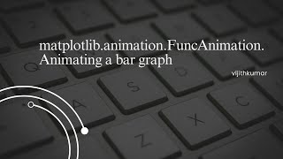 matplotlib.animation.FuncAnimation | Animating a bar graph | Python 3 tutorial