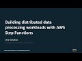 Building distributed data processing workloads with AWS Step Functions