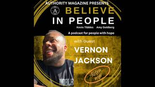 EP. 38: BELIEVE IN PEOPLE. Meet Vernon Jackson