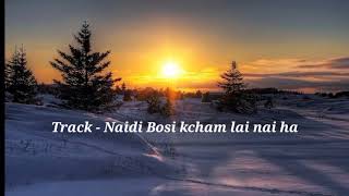 Track- Naidi Bosi kcham lai nai ha