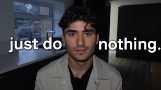 Just do nothing, and it will save your life...
