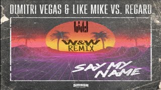 Dimitri Vegas & Like Mike vs Regard - Say My Name (W&W Remix)