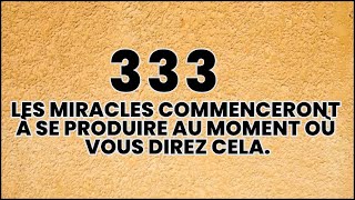 🕊️333 Certains miracles commenceront à se produire dès que vous direz cela. Ouvrez ceci maintenant!