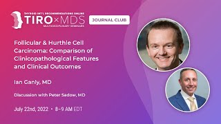 Follicular & Hurthle Cell Carcinoma: Comparison of Features Outcomes with Dr. Ganly